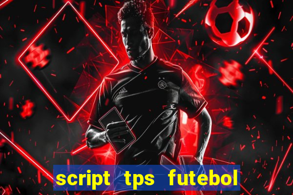 script tps futebol de rua